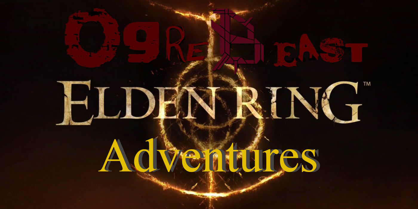 Ogrebeast's Elden Ring Adventures Part 1